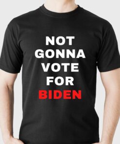 Not Gonna Vote For Biden T-shirt