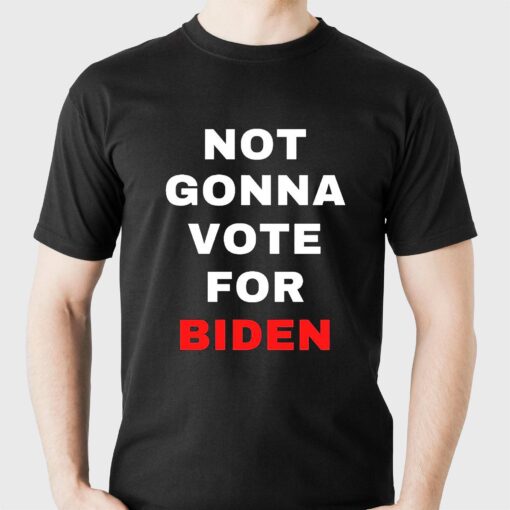 Not Gonna Vote For Biden T-shirt