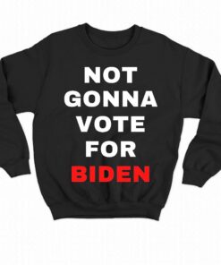 Not Gonna Vote For Biden T shirt 4