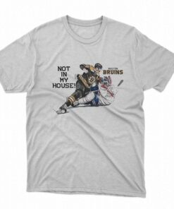 Not In My House Boston Bruins Shirt