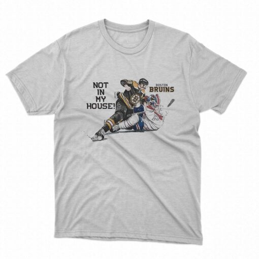 Not In My House Boston Bruins Shirt