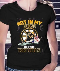 Not In My House Boston Bruins Shirt