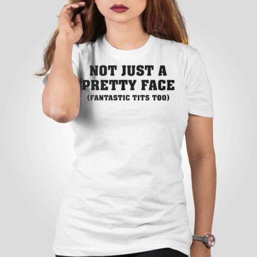 Not Just A Pretty Face Fantastic Tits Too Shirt