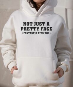 Not Just A Pretty Face Fantastic Tits Too Shirt 3