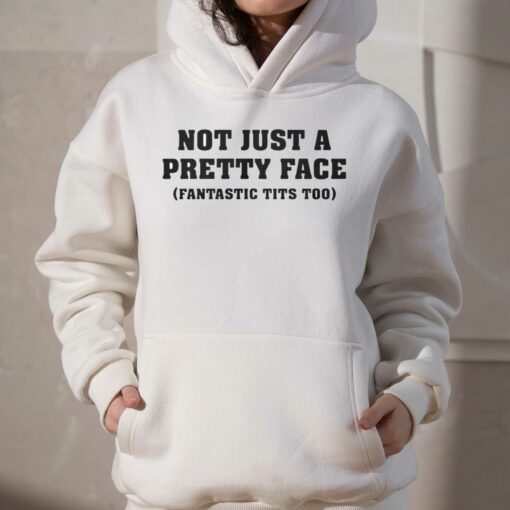 Not Just A Pretty Face Fantastic Tits Too Shirt