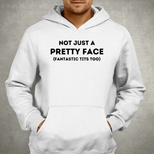 Not Just A Pretty Face Fantastic Tits Too T-shirt