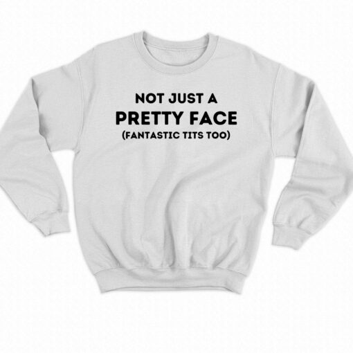 Not Just A Pretty Face Fantastic Tits Too T-shirt