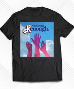 Not Strong Kenough Shirt