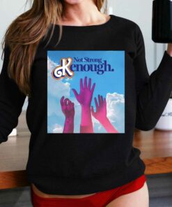 Not Strong Kenough Shirt