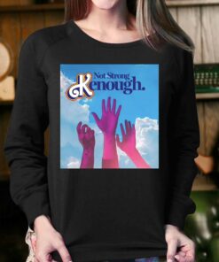 Not Strong Kenough Shirt 4