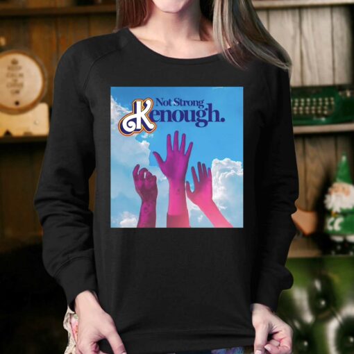 Not Strong Kenough Shirt