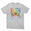 Not Today Jesus Pride 2023 T-shirt