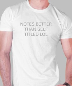 Notes Better Than Self Titled T-shirt Notes Better Than Self Titled T-shirt