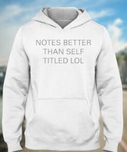 Notes Better Than Self Titled T shirt 3