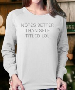 Notes Better Than Self Titled T shirt 4