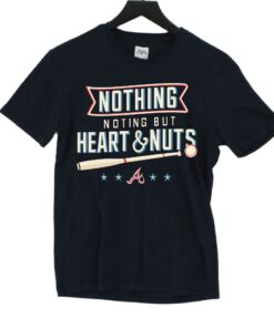 Nothing But Heart And Nuts T-shirt For Atlanta Braves Fans