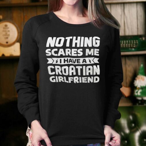 Nothing Scares Me I Have A Croatian Girlfriend Shirt