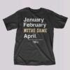 Notre Dame Basketball January February Notre Dame April T-shirt