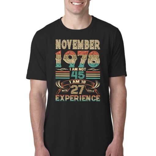 November 1978 I Am Not 45 I Am 18 With 27 Years Of Experience Shirt