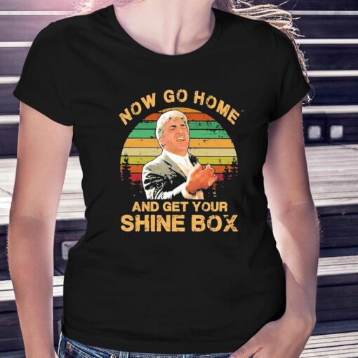 Now Go Home And Get Your Shine Box Vintage Shirt