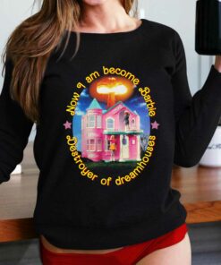 Now I Am Become Barbie Destroyer Of Dreamhouses T-shirt