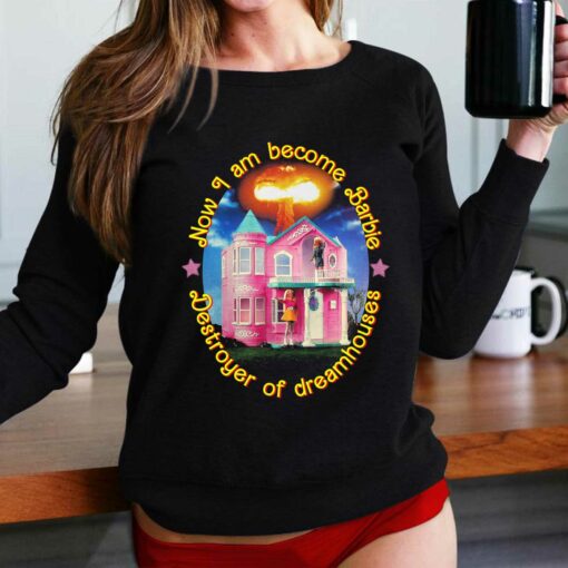 Now I Am Become Barbie Destroyer Of Dreamhouses T-shirt