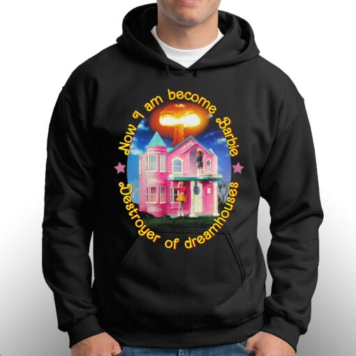 Now I Am Become Barbie Destroyer Of Dreamhouses T-shirt