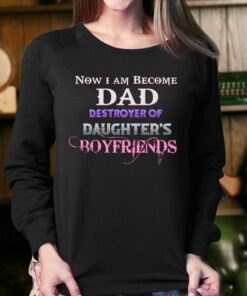 Now I Become Dad Destroyer Of Daughter's Boyfriends Shirt 3 Now I Become Dad Destroyer Of Daughters Boyfriends Shirt 4