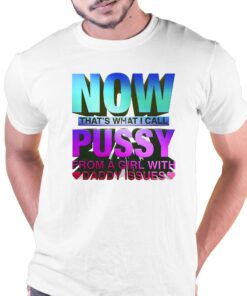 Now That Is What I Call Pussy T-shirt Now That Is What I Call Pussy T-shirt