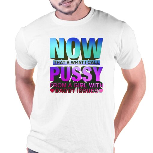 Now That Is What I Call Pussy T-shirt