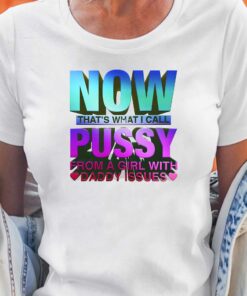 Now That Is What I Call Pussy T-shirt Now That Is What I Call Pussy T-shirt