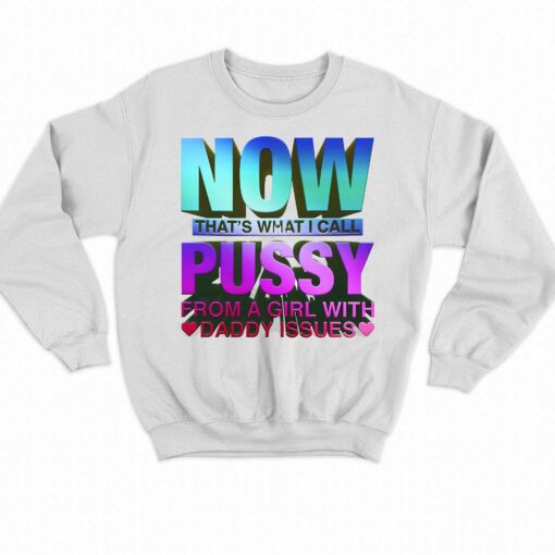 Now That Is What I Call Pussy T-shirt