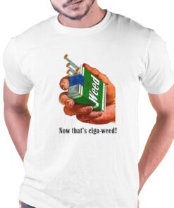 Now That’s Ciga-weed T-shirt Now That’s Ciga-weed T-shirt