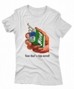 Now That’s Ciga-weed T-shirt Now That’s Ciga-weed T-shirt