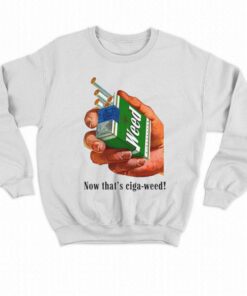 Now Thats Ciga weed T shirt 4