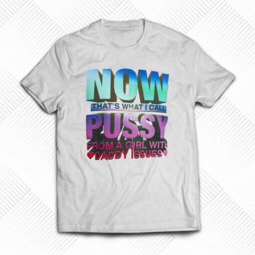 Now That’s What I Call Pussy T-shirt