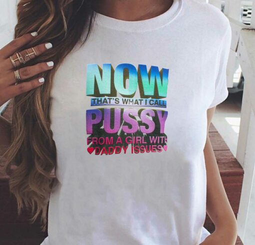 Now That’s What I Call Pussy T-shirt