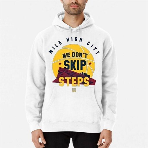 Nuggets Mile High City We Dont Skip Steps Shirt