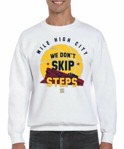 Nuggets Mile High City We Dont Skip Steps Shirt 3 Nuggets Mile High City We Dont Skip Steps Shirt 4