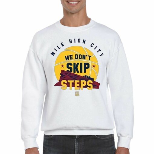 Nuggets Mile High City We Dont Skip Steps Shirt