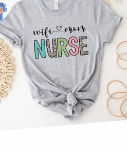 Nurse Wife Mom Shirt Cute Mother’s Day Nurse Wife Mom Shirt Cute Mother’s Day