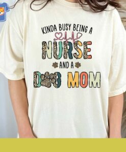 Nursing Shirt Kinda Busy Being A Nurse And A Dog Mom Shirt 3