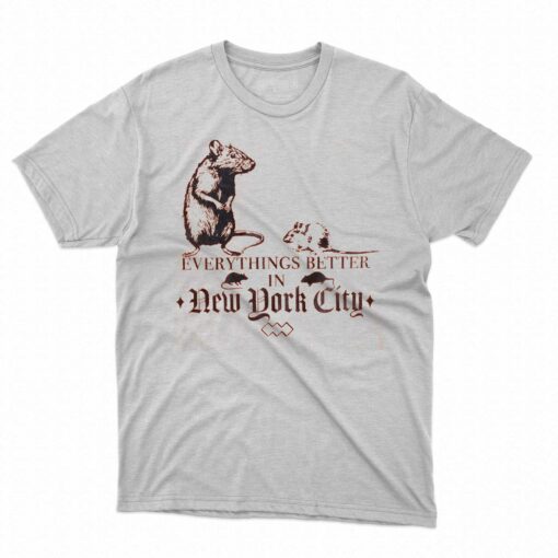 Nyc Rat Everything Better In New York City Shirt