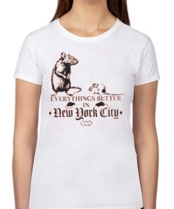 Nyc Rat Everything Better In New York City Shirt Nyc Rat Everything Better In New York City Shirt