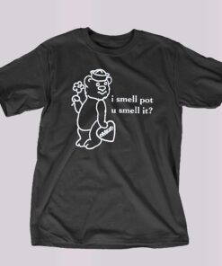 O mighty I Smell Pot U Smell It Shirt 1