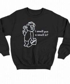 O mighty I Smell Pot U Smell It Shirt 4