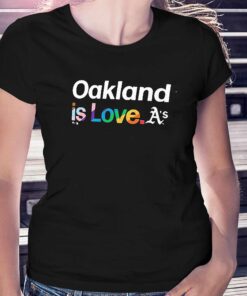 Oakland Athletics Is Love Pride Month Shirt