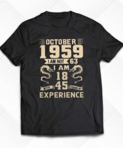 October 1959 I Am Not 63 I Am 18 T-shirt