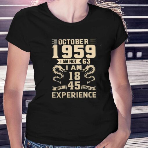 October 1959 I Am Not 63 I Am 18 T-shirt