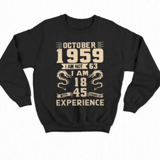 October 1959 I Am Not 63 I Am 18 T-shirt